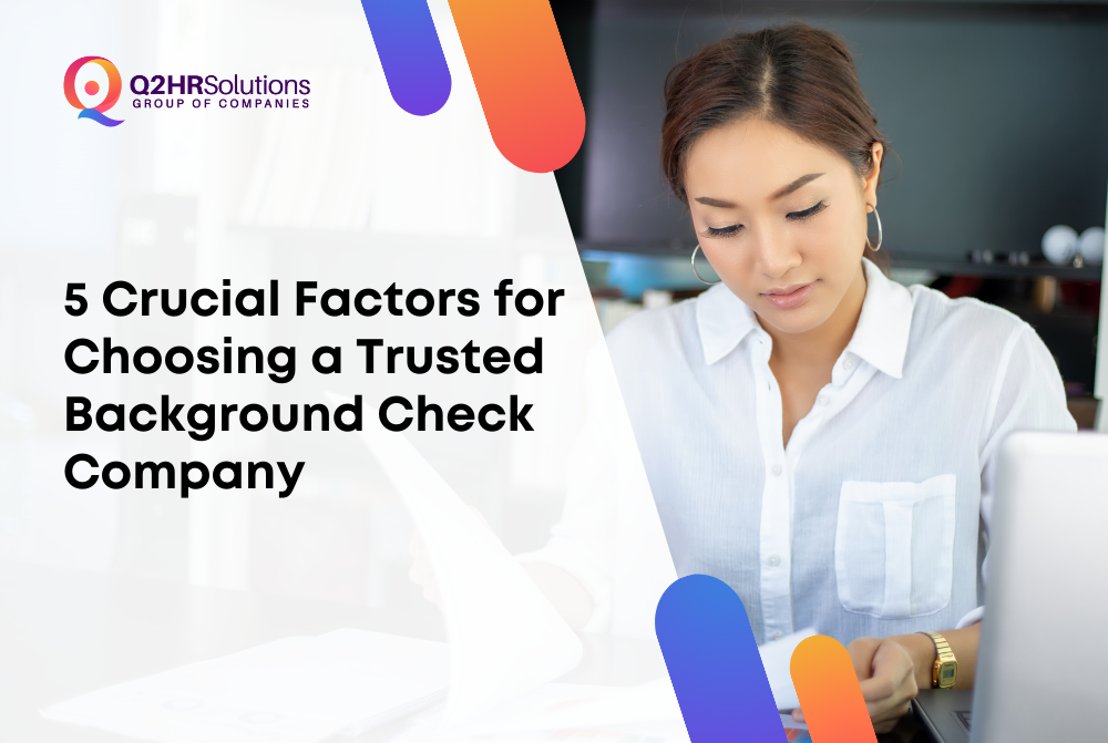 5 Crucial Factors for Choosing a Trusted Background Check Company