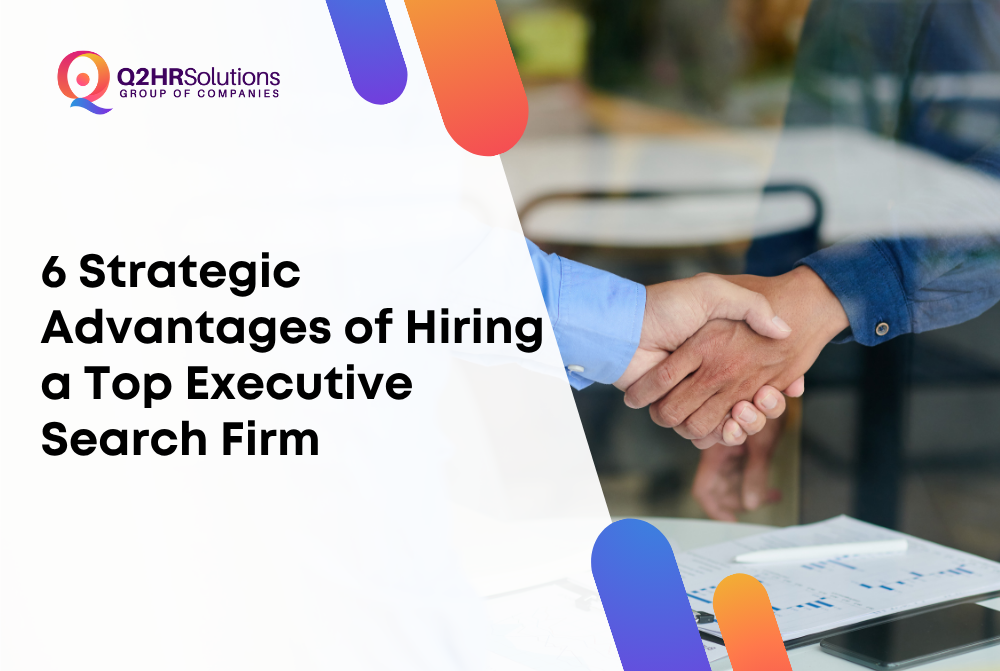 6 Strategic Advantages of Hiring a Top Executive Search Firm