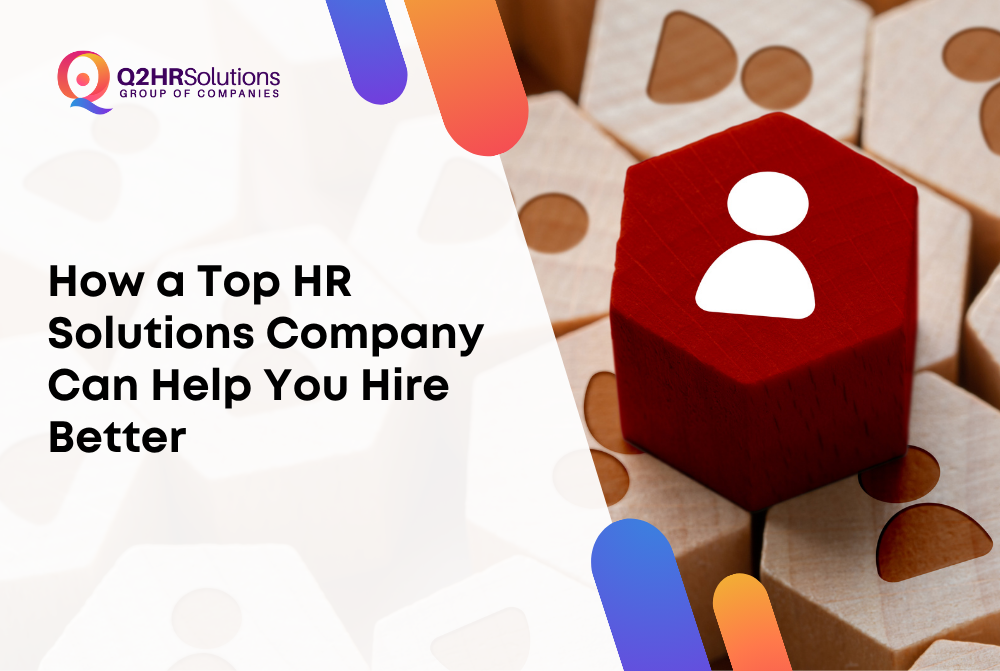 How a Top HR Solutions Company Can Help You Hire Better