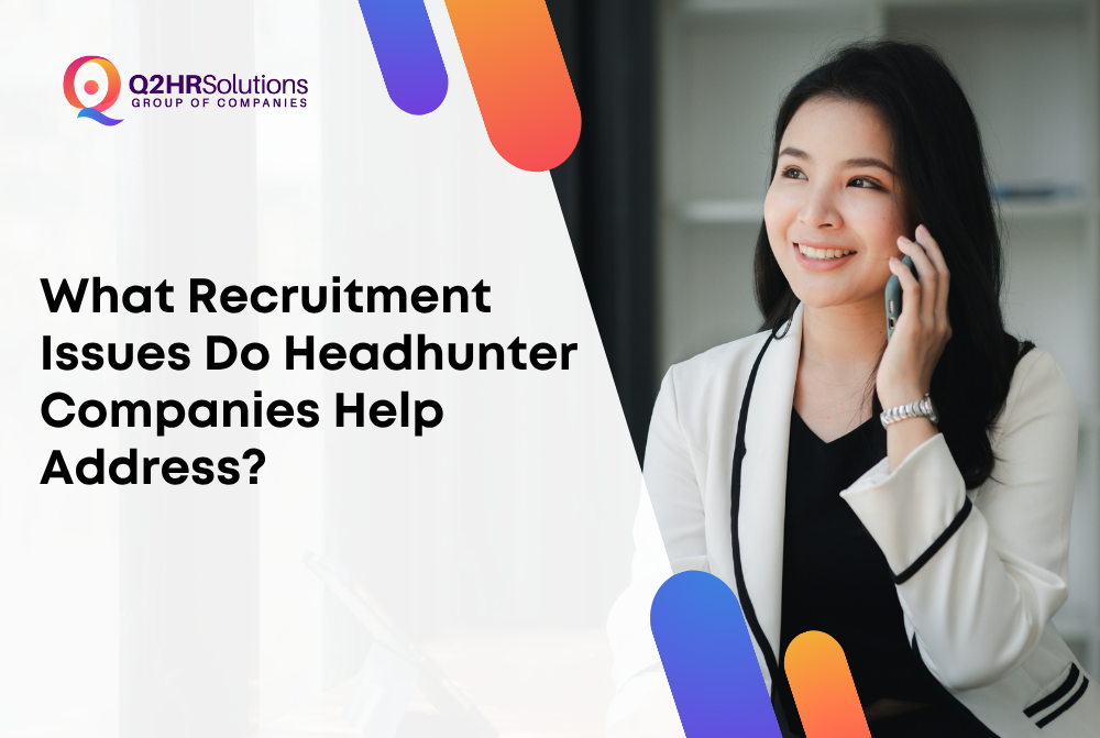 What Recruitment Issues Do Headhunter Companies Help Address