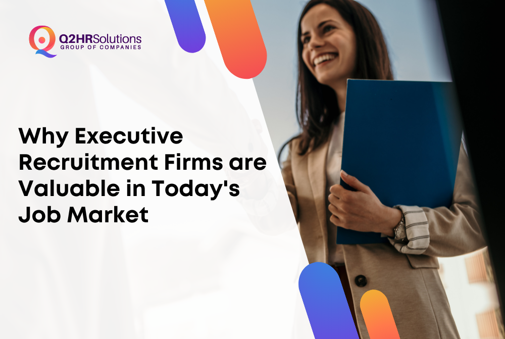 Why Executive Recruitment Firms are Valuable in Today's Job Market