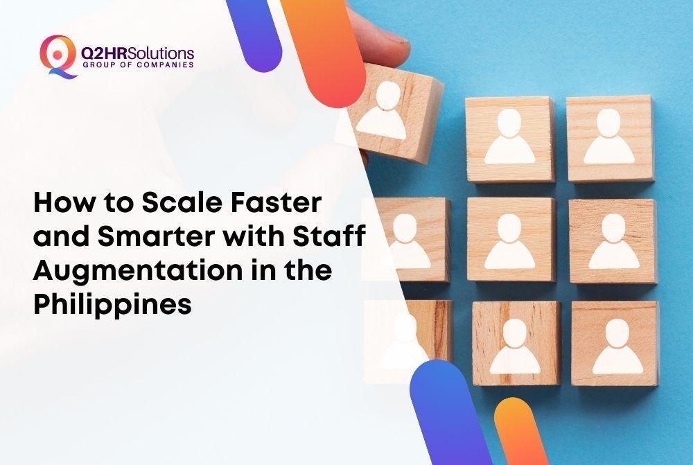 How to Scale Faster and Smarter with Staff Augmentation in the Philippines