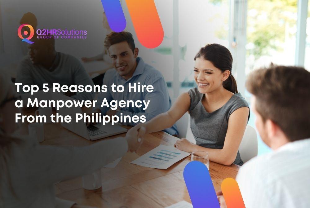 Top 5 Reasons to Hire a Manpower Agency From the Philippines